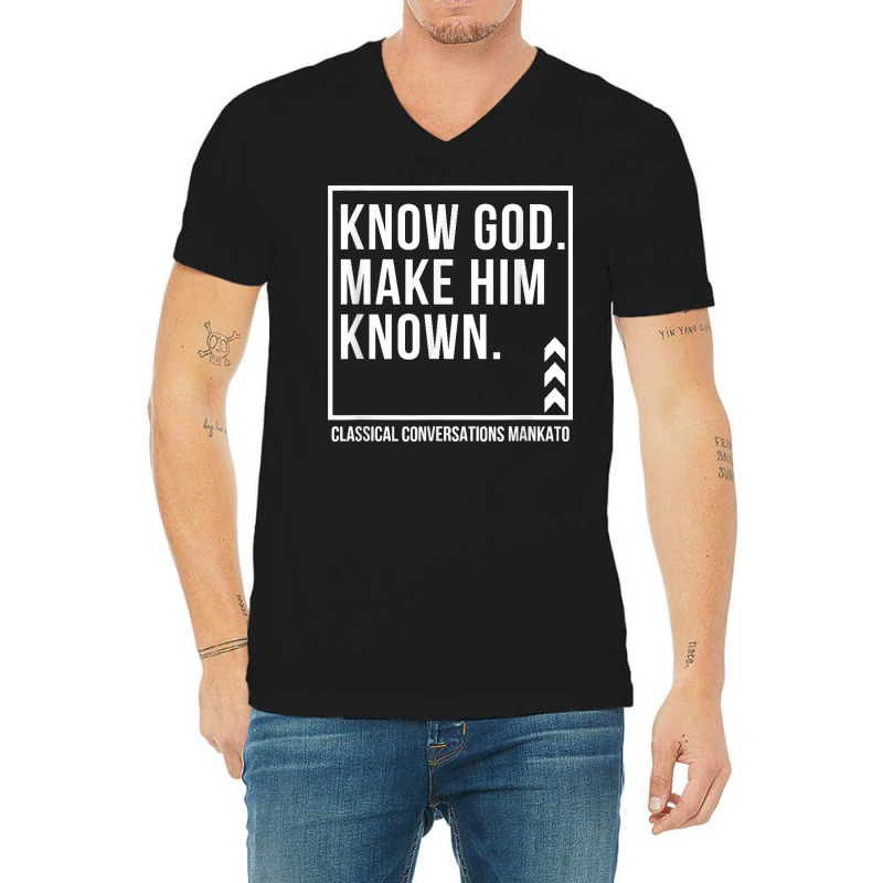 Know God. Make Him Known. Mankato Classical Conversations T Shirt V-neck Tee | Artistshot