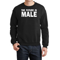 The Future Is Male Crewneck Sweatshirt | Artistshot