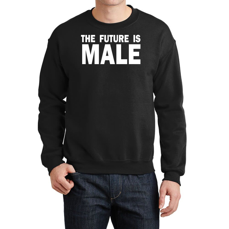 The Future Is Male Crewneck Sweatshirt | Artistshot