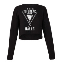 I Am Here To Break Your Balls Sarcastic Billiards T Shirt Cropped Sweater | Artistshot