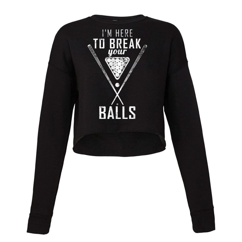 I Am Here To Break Your Balls Sarcastic Billiards T Shirt Cropped Sweater by cheesebroughbrensen | Artistshot