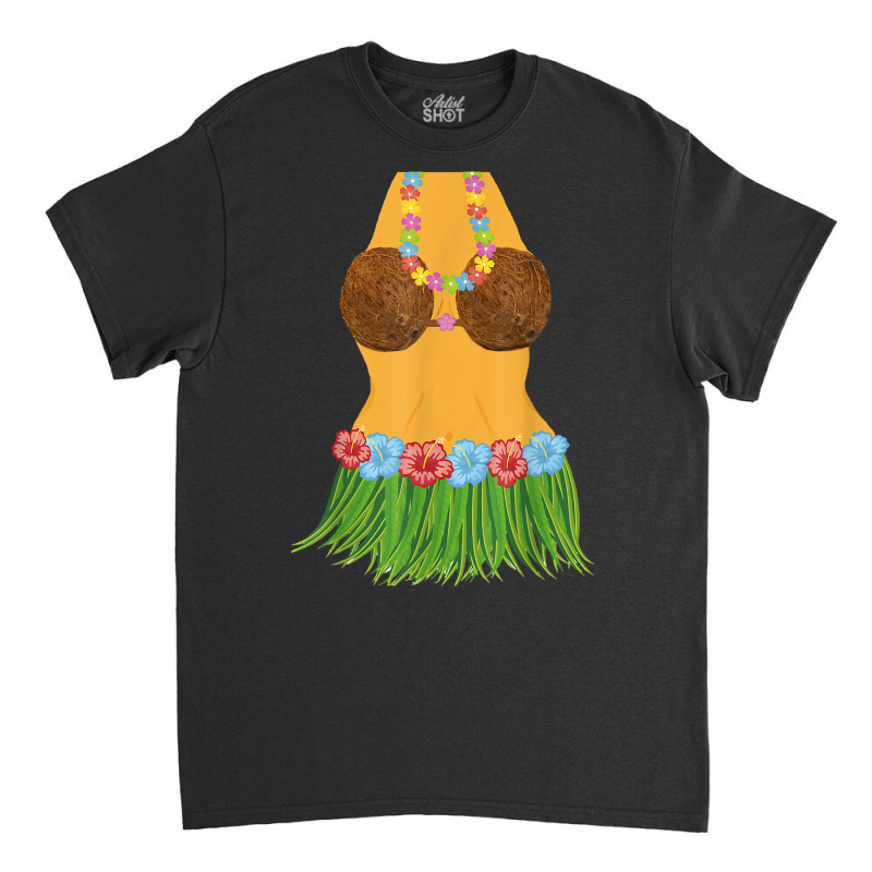 Hula Dancer Shirt Lei Flowers Coconut Bra Grass Skirt Classic T-shirt | Artistshot