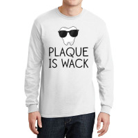 Plaque Is Wack Funny Dentist Gift Women Dental Hygienist Long Sleeve Shirts | Artistshot