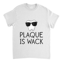 Plaque Is Wack Funny Dentist Gift Women Dental Hygienist Classic T-shirt | Artistshot