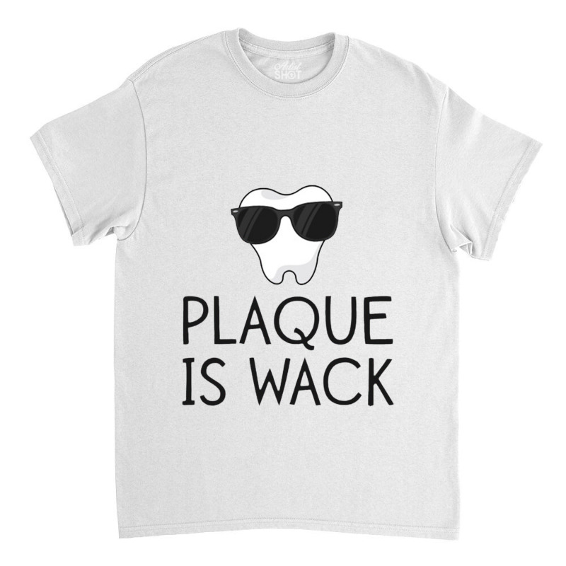 Plaque Is Wack Funny Dentist Gift Women Dental Hygienist Classic T-shirt | Artistshot