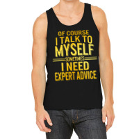 Of Course I Talk To Myself Sometimes I Need Tank Top | Artistshot