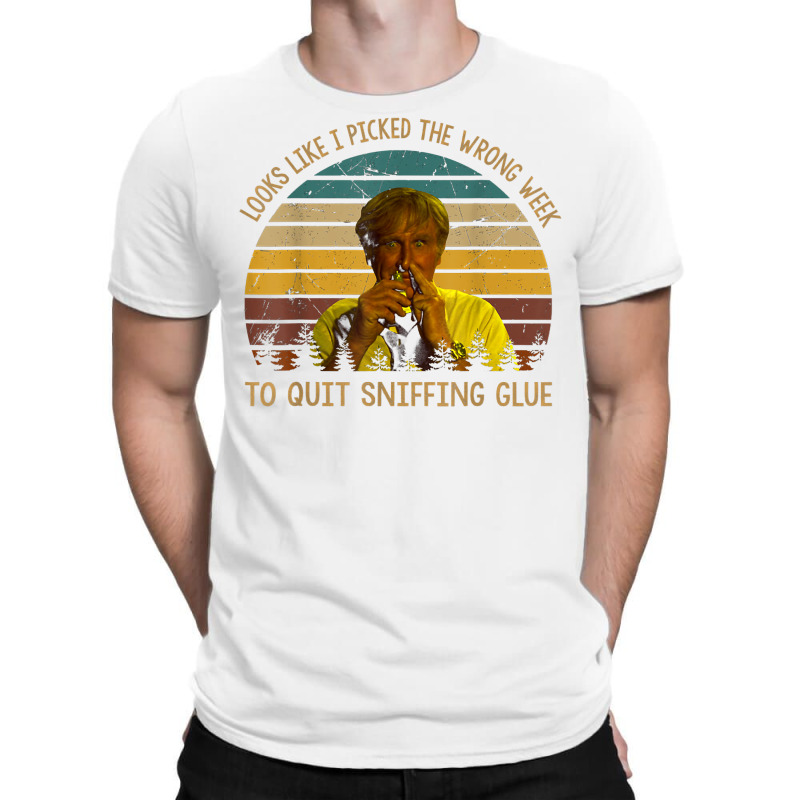 Looks Like I Picked The Week To Quit Sniffing Glue T Shirt T-shirt | Artistshot