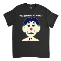 You Removed My What Classic T-shirt | Artistshot