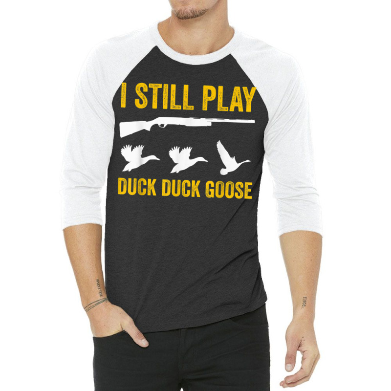 I Still Play   Funny Tshirt For Duck And Goose Hunters 3/4 Sleeve Shirt | Artistshot