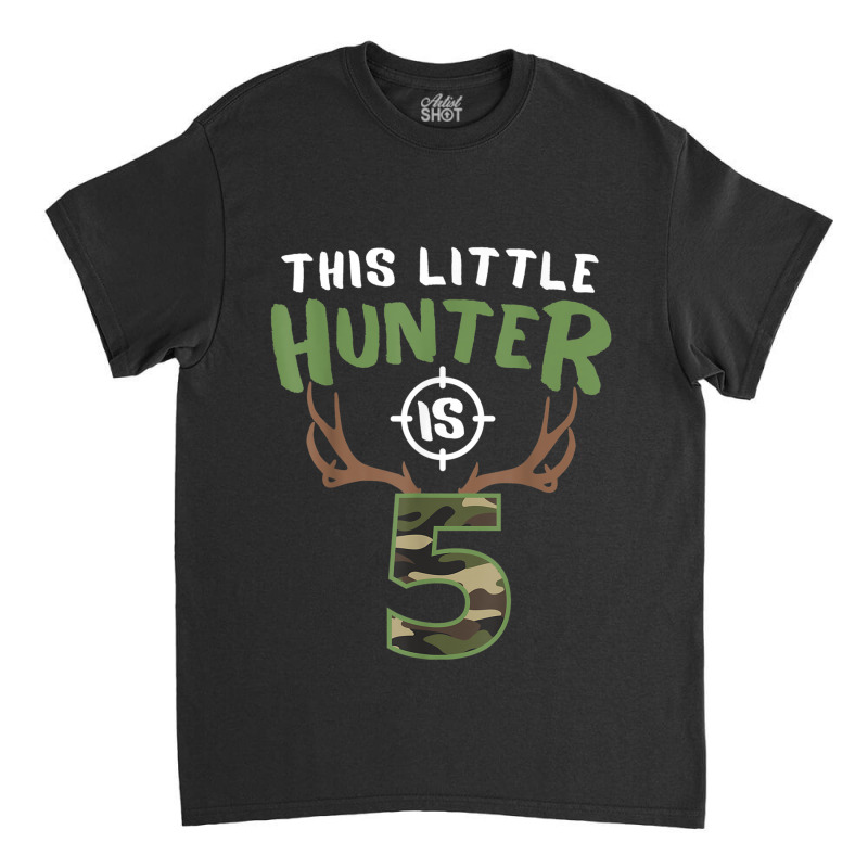 Little Hunter Is 5 Birthday Boys 5th Birthday Deer Hunter T Shirt Classic T-shirt | Artistshot