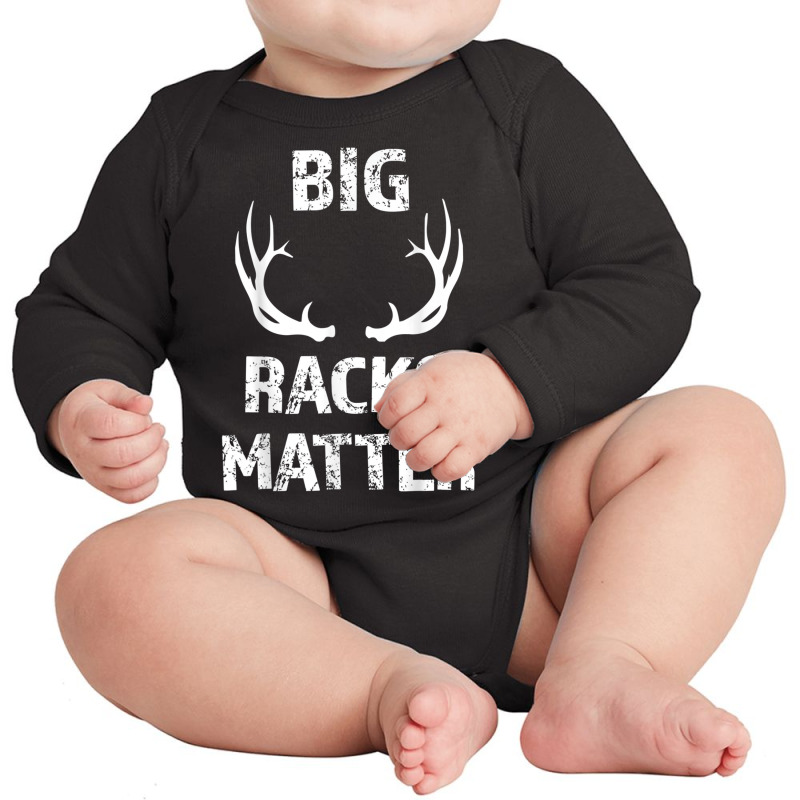 Mens Mens Big Racks Matter Funny Deer Buck Hunting Men's Hunter T Shir Long Sleeve Baby Bodysuit | Artistshot