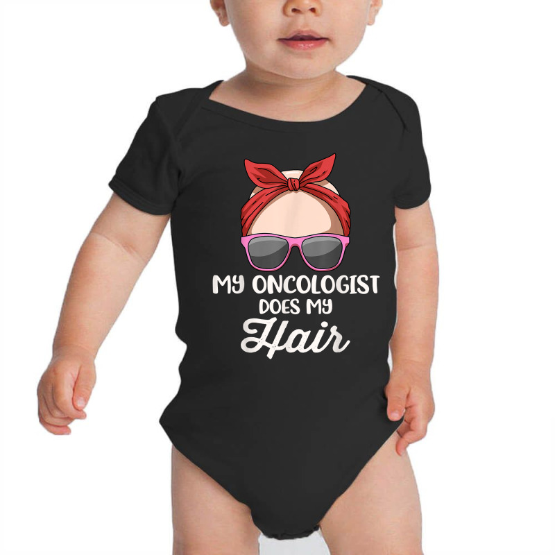 My Oncologist Does My Hair T Shirt Baby Bodysuit by FavorRoh | Artistshot