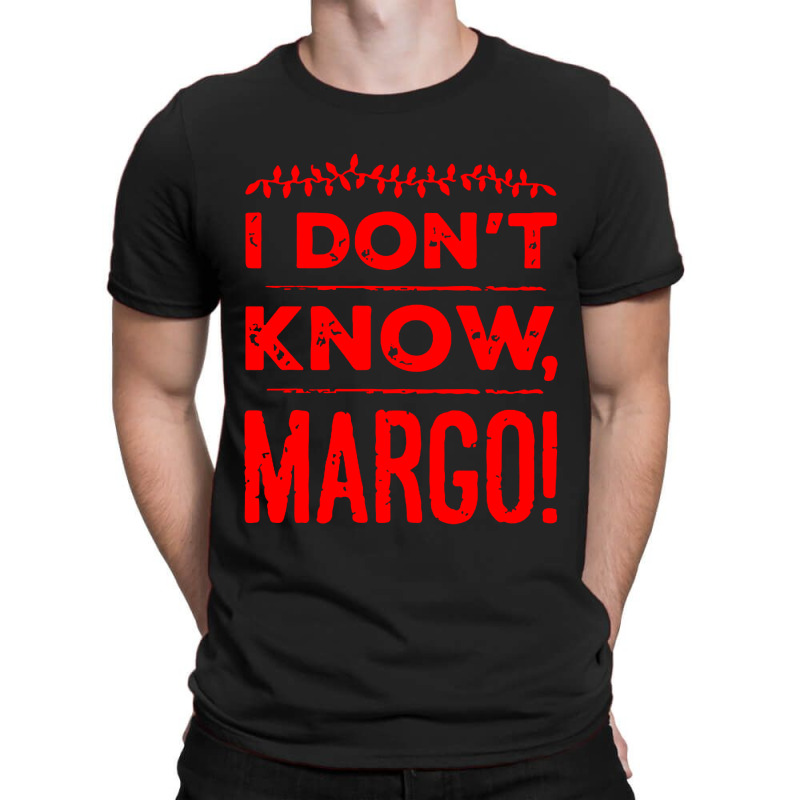 I Dont Know Margo Funny Christmas T-shirt | Artistshot