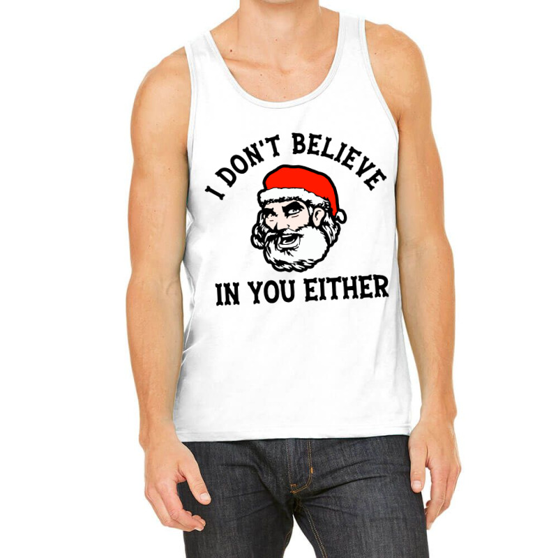 I Dont Believe In You Too Funny Christmas Santa Tank Top | Artistshot