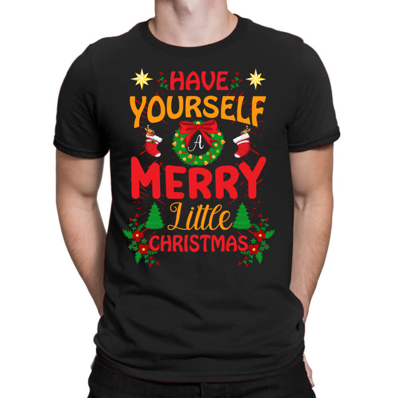 Have Yourself Merry Little Christmas T-shirt | Artistshot