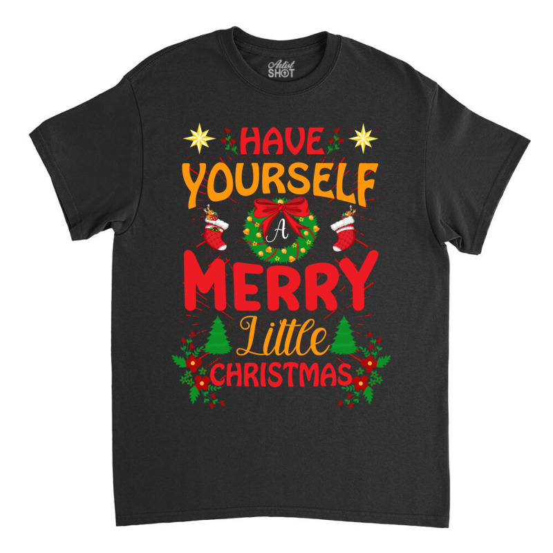 Have Yourself Merry Little Christmas Classic T-shirt | Artistshot