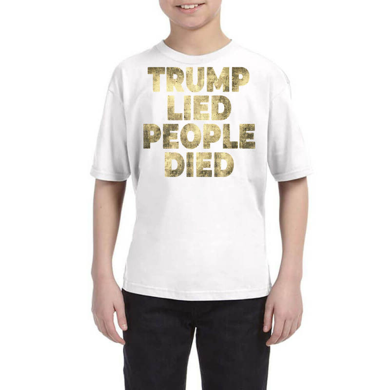 Trump Lied People Died Anti Trump Distressed T Shirt T Shirt Youth Tee by rillanerby | Artistshot