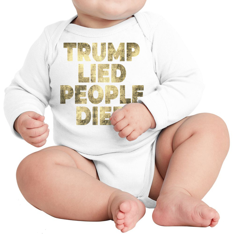 Trump Lied People Died Anti Trump Distressed T Shirt T Shirt Long Sleeve Baby Bodysuit by rillanerby | Artistshot