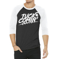 Tuck Comin Shirt T Shirt 3/4 Sleeve Shirt | Artistshot