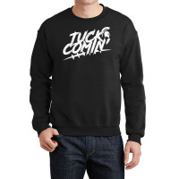 Tuck Comin Shirt T Shirt Crewneck Sweatshirt | Artistshot