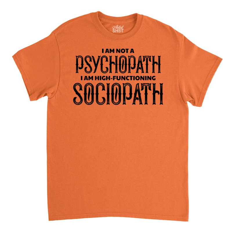 High Functioning Sociopath Classic T-shirt by tshiart | Artistshot