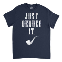 Just Deduce It Classic T-shirt | Artistshot