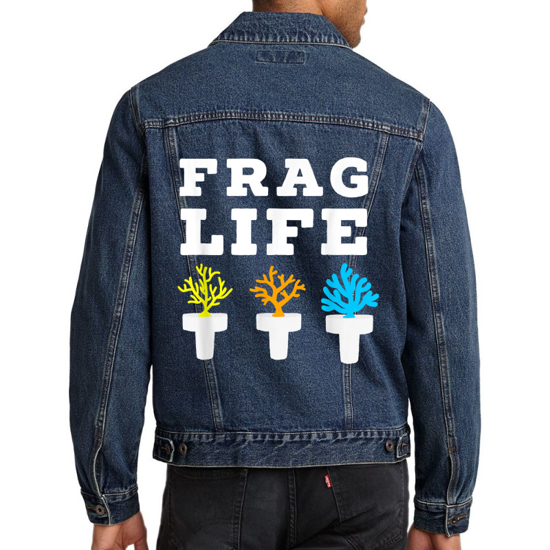 Frag Life Coral Reef Saltwater Funny Aquarium Aquarist Joke T Shirt Men Denim Jacket by bakien89 | Artistshot