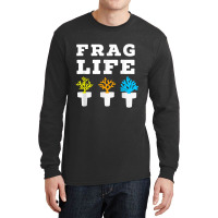 Frag Life Coral Reef Saltwater Funny Aquarium Aquarist Joke T Shirt Long Sleeve Shirts | Artistshot