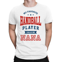My Favorite Handball Player Calls Me Nana T-shirt | Artistshot
