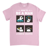 Be A Man Classic T-shirt | Artistshot