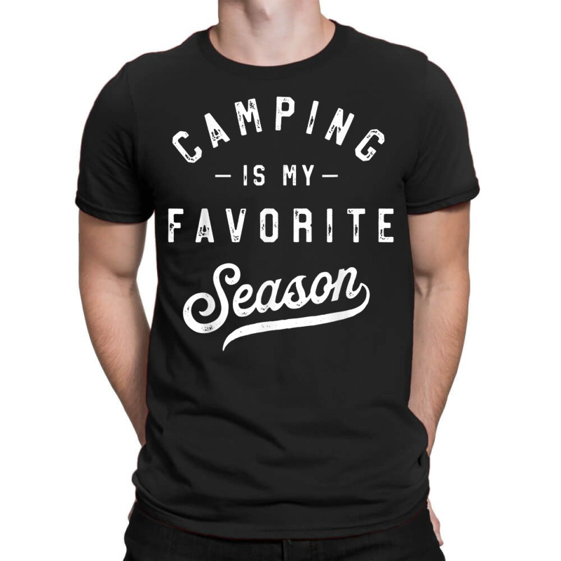 Camping Is My Favorite Season Funny Campers Glamping Lover T Shirt T-shirt | Artistshot