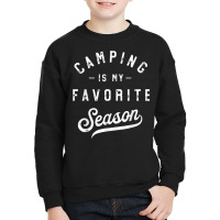 Camping Is My Favorite Season Funny Campers Glamping Lover T Shirt Youth Sweatshirt | Artistshot