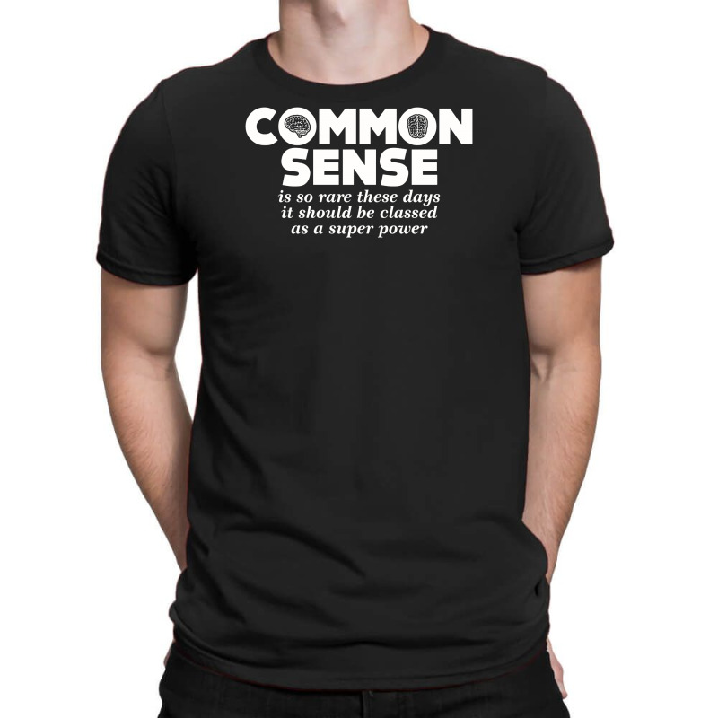 Common Sense Is So Rare These Days T-shirt | Artistshot