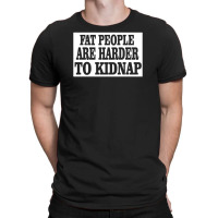Fat People T-shirt | Artistshot