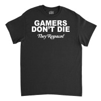 Gamers Don't Die They Respawn Classic T-shirt | Artistshot