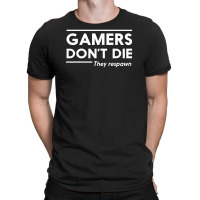 Gamers Dont Die T-shirt | Artistshot