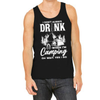 I Don't Always Drink When I'm Camping T Shirt Tank Top | Artistshot