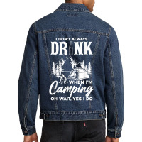 I Don't Always Drink When I'm Camping T Shirt Men Denim Jacket | Artistshot