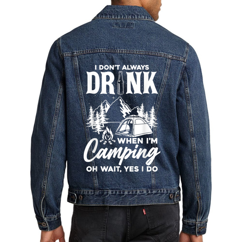 I Don't Always Drink When I'm Camping T Shirt Men Denim Jacket | Artistshot