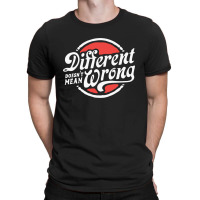 Different Doesnt Mean Wrong T-shirt | Artistshot