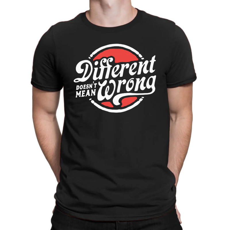 Different Doesnt Mean Wrong T-shirt | Artistshot