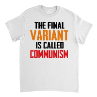 Quote The Final Variant Is Called Communism Classic T-shirt | Artistshot