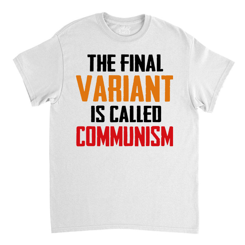 Quote The Final Variant Is Called Communism Classic T-shirt by OMG Shirt | Artistshot