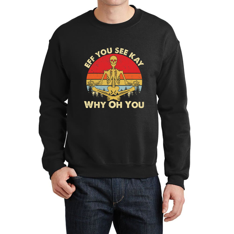 Eff You See Kay Why Oh U Skeleton Yoga Funny Costume Gifts T Shirt Cop Crewneck Sweatshirt | Artistshot