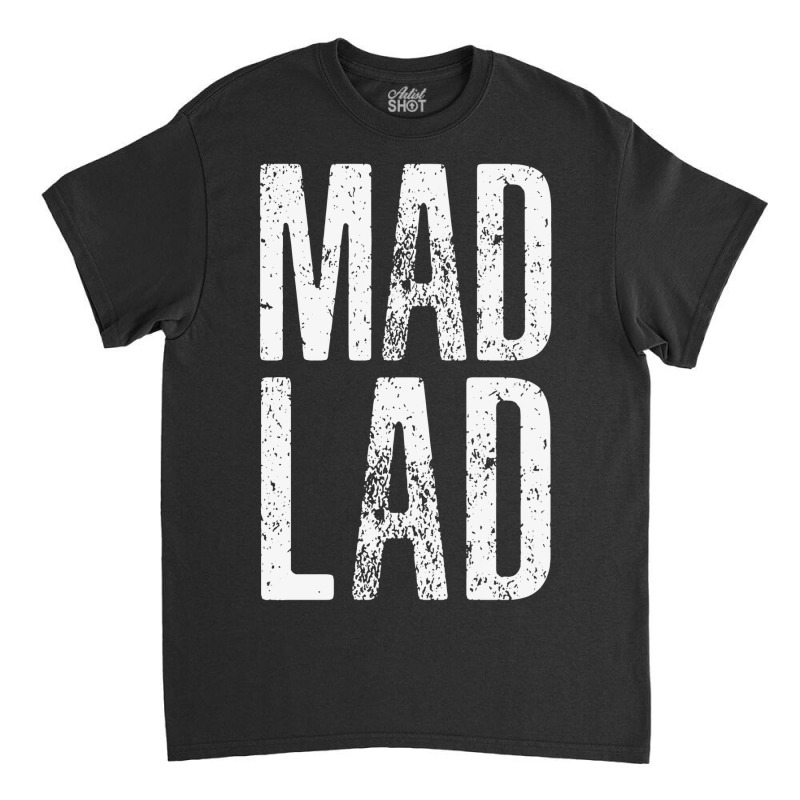 Mad Lad #madlads Classic T-shirt | Artistshot