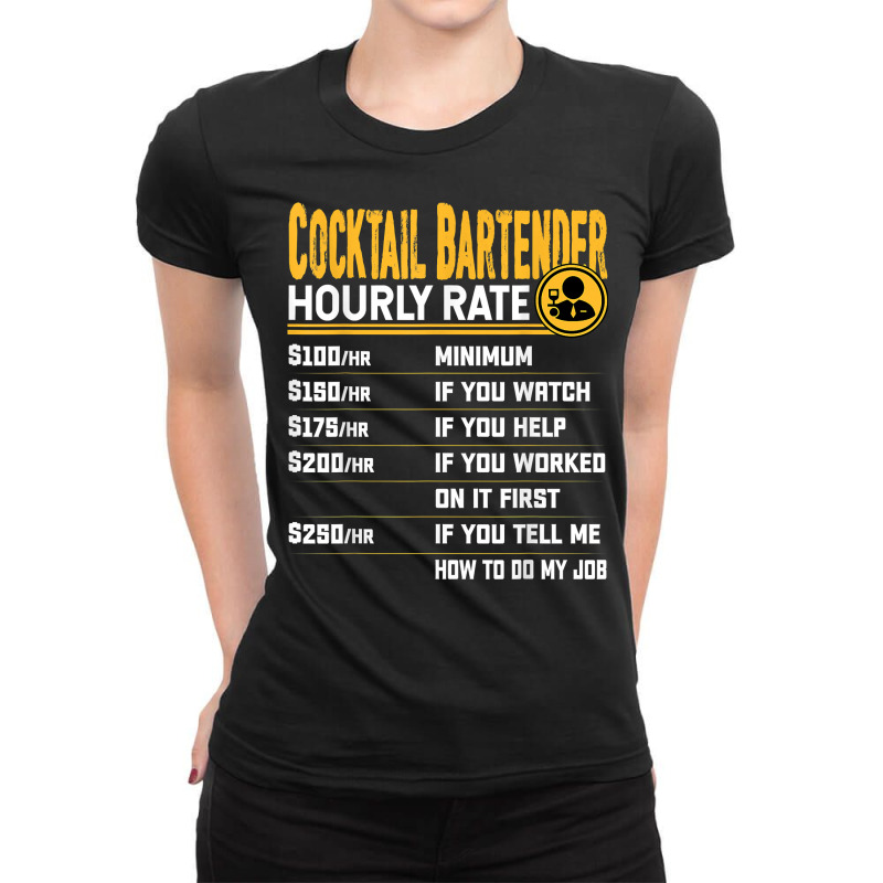 Funny Cocktail Bartender Bartending Mixologist Hourly Rate T Shirt Ladies Fitted T-Shirt by moneyydopoienlc | Artistshot