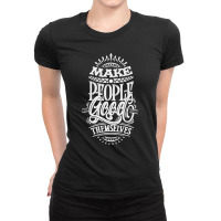 Make People Feel Good About Themselves Ladies Fitted T-shirt | Artistshot