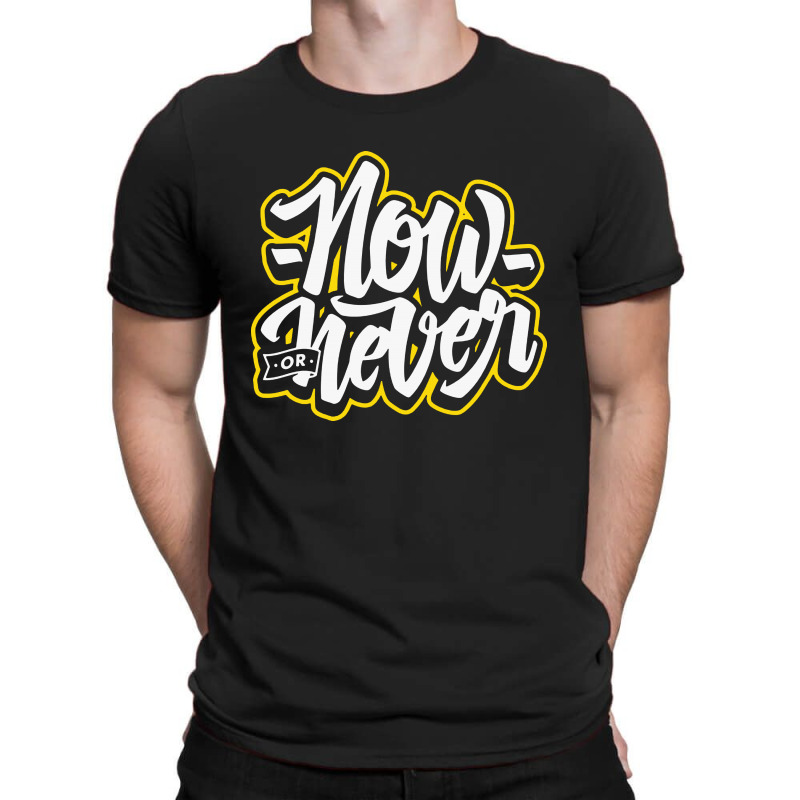 Now Or Never T-shirt | Artistshot