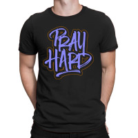 Pray Hard T-shirt | Artistshot