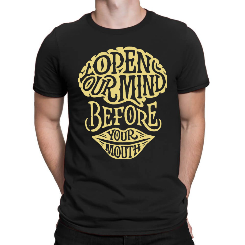 Open Your Mind Before Your Mounth T-shirt | Artistshot